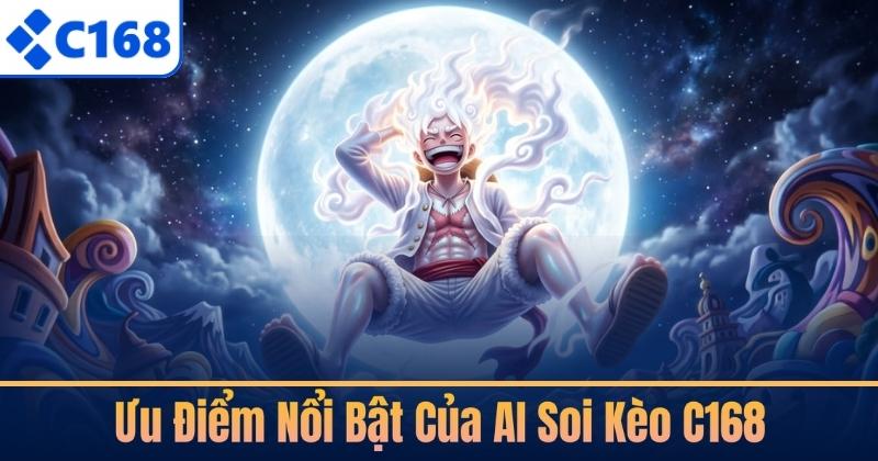 Ưu Điểm Nổi Bật Của AI Soi Kèo C168